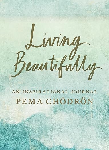 Living Beautifully
BY PEMA CHODRON