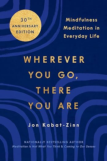 Wherever You Go There You Are
BY JON KABAT-ZINN