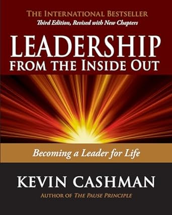 Leadership from the Inside Out
BY KEVIN CASHMAN