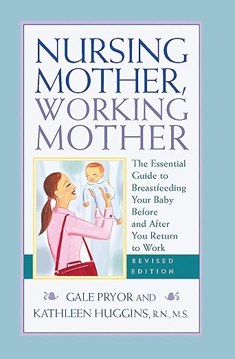 Nursing Mother, Working Mother
BY GALE PRIOR AND KATHLEEN HUGGINS